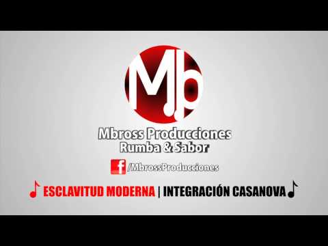 ESCLAVITUD MODERNA | INTEGRACIÓN CASANOVA | MBROSS PRODUCCIONES 2013