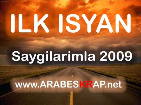 ILK ISYAN - SAYGILARIMLA 2009 ( www.Arabeskrap.net )
