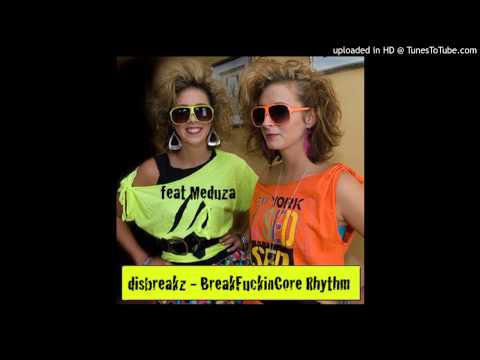 Disbreakz - BreakFuckinCore Rhythm feat. Meduza