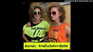 Disbreakz - BreakFuckinCore Rhythm feat. Meduza