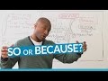 Basic English: Learn the difference between BECAUSE and SO