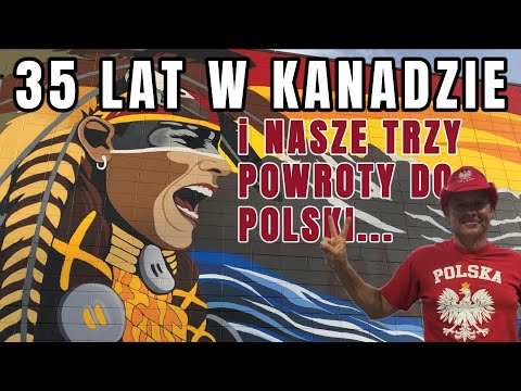 35 YEARS IN CANADA - OUR THREE RETURNS TO POLAND