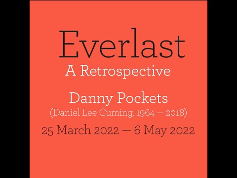 Everlast, A Retrospective, Danny Pockets, Daniel Lee Cuming (1964-2018)   25th March - 6th May 2022