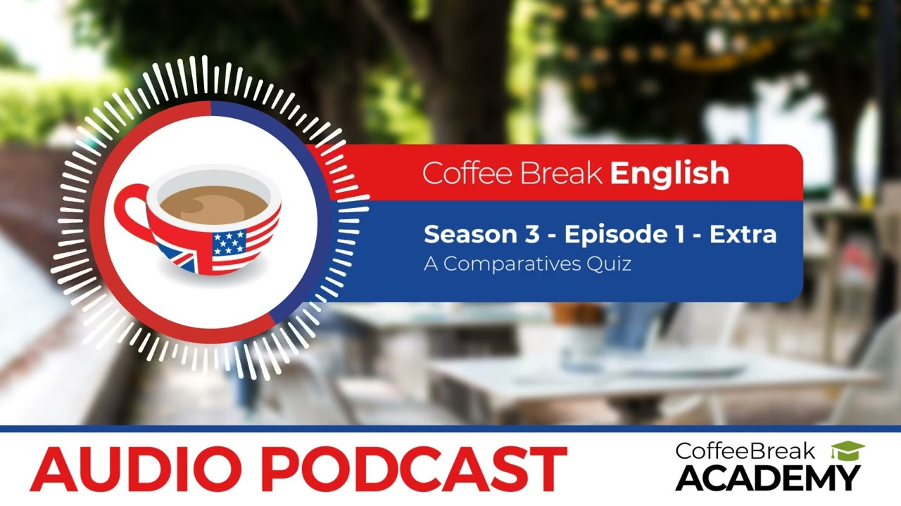 Comparative adjectives conversation in English | Coffee Break English Podcast S3E01 Extra