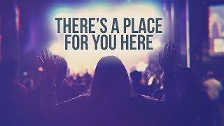 Church Welcome | There&#39;s A Place For You Here