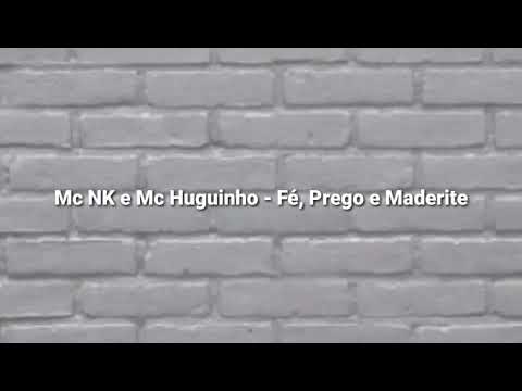 FÉ, PREGO E MADEIRITE - MC NK & MC HUGUINHO[LETRAS]