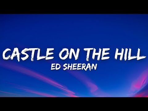 Ed Sheeran - Castle On The Hill (Lyrics)