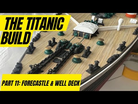 RC TITANIC Build 1:200 Scale Part 11: Forecastle & Forward Well Deck