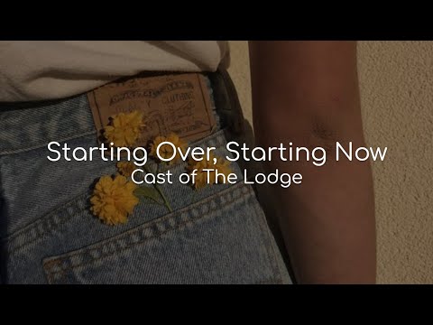 Starting Over, Starting Now - Cast of The Lodge (lyrics)