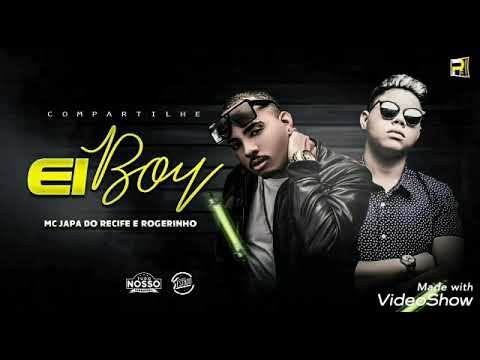 EI BOY- MC JAPA DO RECIFE E ROGERINHO (MÚSICA NOVA)