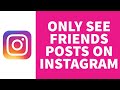 Instagram How To See Only Friends Posts On Instagram In Chronological Order Find Friend Post Only