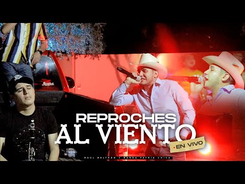 Reproches Al Viento - Raúl Beltrán Ft Banda Patria Chica (En Vivo)