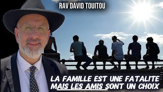 La famille est une fatalité mais les amis sont un choix. Leilouy nishmat  Esther Annie bat Sarah zal