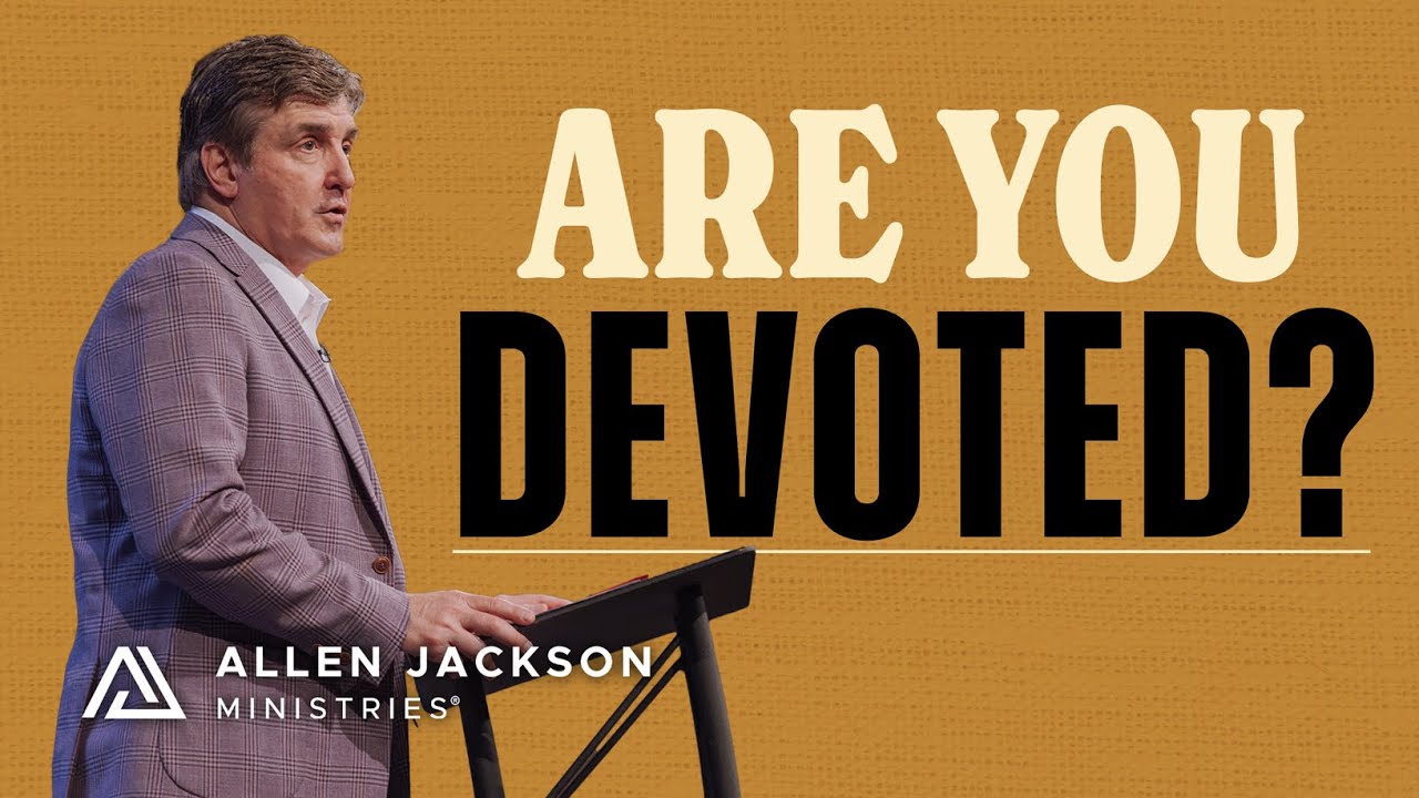 Devotional vs. Devoted Faith: What's the Difference? | Allen Jackson Ministries