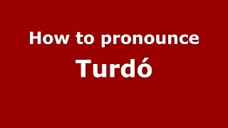 How to pronounce Turdó