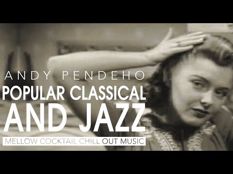 Andy Pendeho - Popular Classical and Jazz (Mellow Cocktail Chill Out Music)