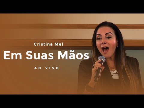 Cristina Mel - Em Suas Mãos (Ao Vivo)