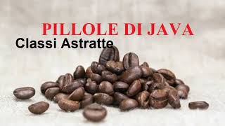 Le classi astratte  - PILLOLE DI JAVA TUTORIAL PRATICO PER INIZIARE