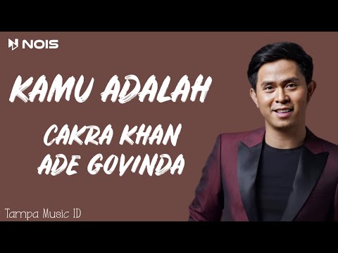 Cakra Khan - Kamu Adalah ft. Ade Govinda (Lirik Lagu)
