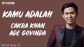 Download lagu Cakra Khan - Kamu Adalah ft. Ade Govinda (Lirik Lagu) mp3 Download lagu Cakra Khan - Kamu Adalah ft. Ade Govinda (Lirik Lagu) mp3