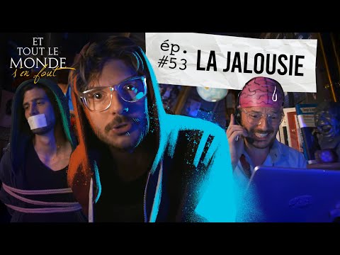 Et tout le monde s'en fout #53 - La jalousie -
