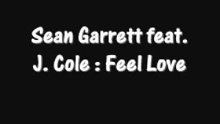 Sean Garrett feat J Cole - Feel Love w/ Lyrics
