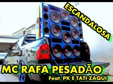 MC Rafa Pesadão  ESCANDALOSA  Feat  PK E Tati Zaqui
