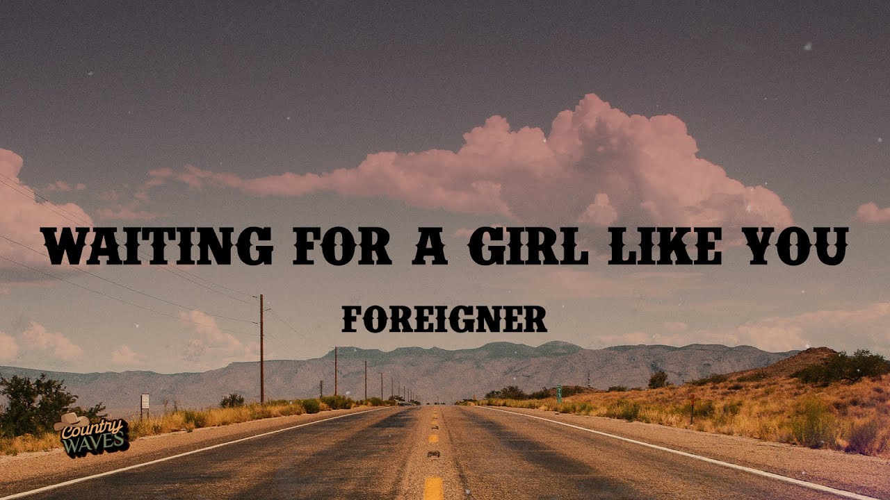 Foreigner - Waiting For A Girl Like You (Lyrics)