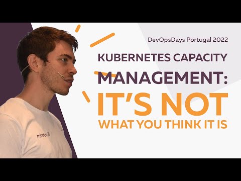 DevOpsDays Portugal 2022:  Kirill Shirinkin - Kubernetes Capacity Management