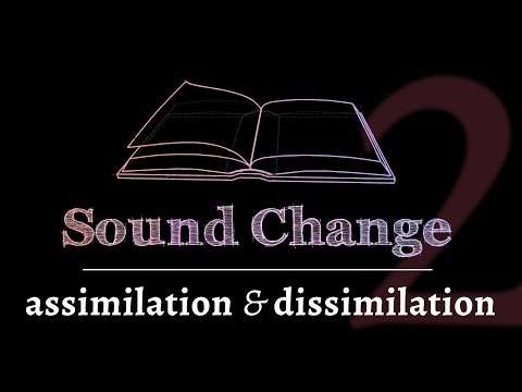 Sound Change - Assimilation & Dissimilation (part 2 of 5)