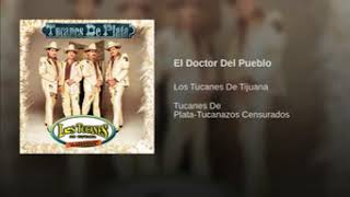 Los tucanes de tijuana ...... El doctor del pueblo