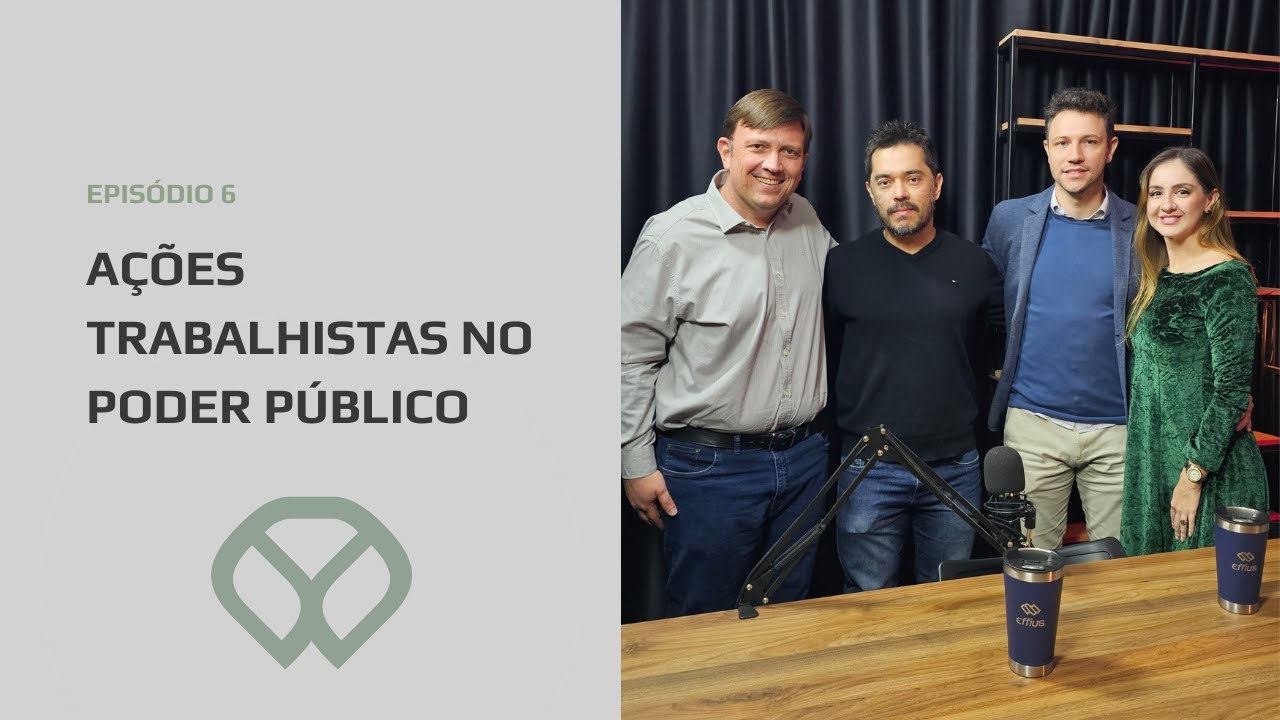 EPISÓDIO 6: Tema: Ações trabalhistas no poder público