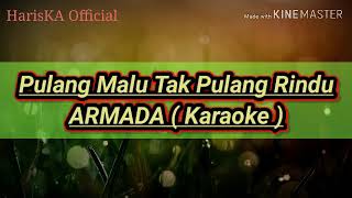 Download lagu ARMADA - PULANG MALU TAK PULANG RINDU ( KARAOKE ) mp3