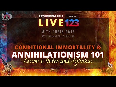 Rethinking Hell Live 123: Conditionalism/Annihilationism 101 #1, Intro and Syllabus