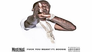 Meek Mill - Fuck You Mean ft. Lil Boosie (Dirty)