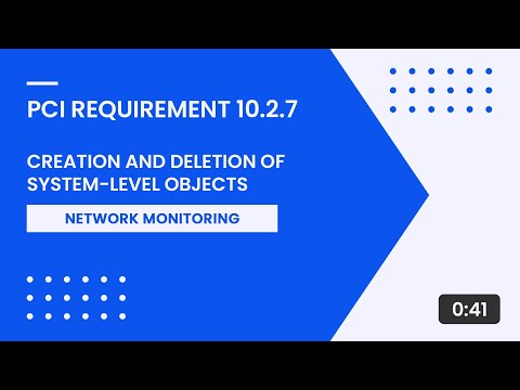 PCI Requirement 10.2.7 – Creation and Deletion of System Level Objects
