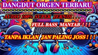 Download lagu DANGDUT ORGEN TUNGGAL TERBARU FULL BASS TANPA IKLAN mp3