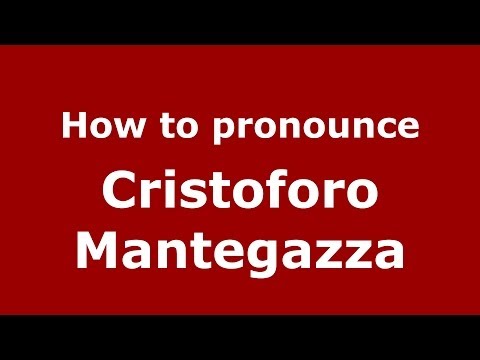 How to pronounce Cristoforo Mantegazza (Italian/Italy) - PronounceNames.com