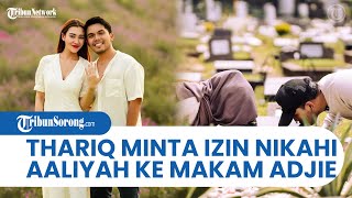 Cium Nisan Adjie Massaid, Thariq Halilintar Minta Izin Nikahi Aaliyah: Namanya Tertulis di Hati