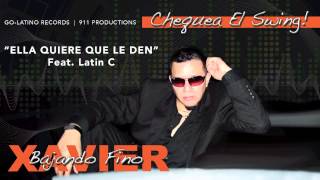 ELLA QUIERE QUE LE DEN   Xavier y Bajando Fino feat  Latin C
