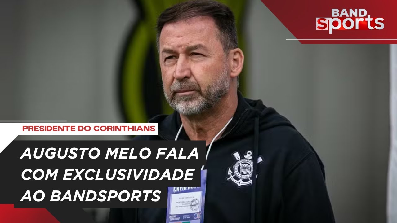 AUGUSTO MELO ABRE O JOGO SOBRE GESTÃO NO CORINTHIANS; PRESSÃO DA OPOSIÇÃO E CONTRATAÇÕES