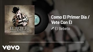 El Bebeto - Como El Primer Día / Vete Con Él (Audio/En Vivo)