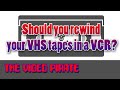 The Video Pirate - Should you rewind your VHS ...