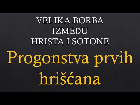 02 VELIKA BORBA IZMEĐU HRISTA I SOTONE - Progonstva ranih hrišćana - Da li će se istorija ponoviti
