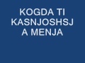 KOGDA TI KASNJOSHSJA MENJA Wmv