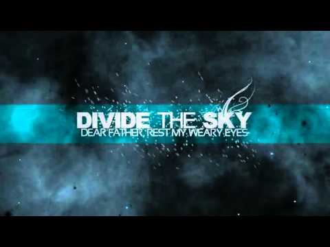 Divide The Sky - Dear Father, Rest My Weary Eyes