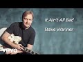 Steve Wariner - It Ain't All Bad (Lyric Video)