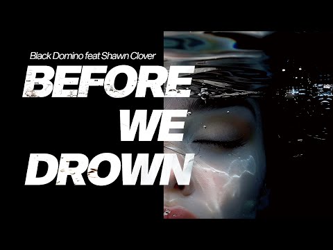 Black Domino feat. Shawn Clover - Before we drown (Music Promo Video)