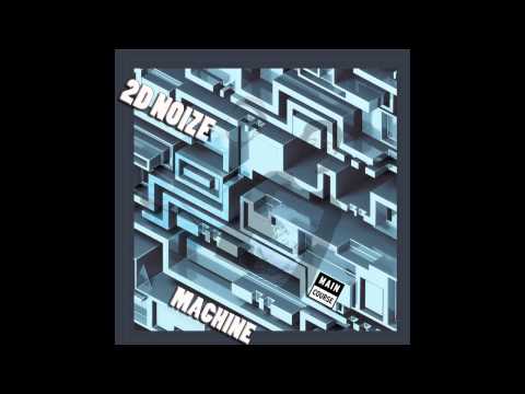 2D Noize - Machine (SNACKS.018 // Main Course)