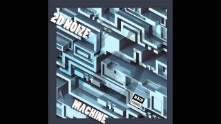 2D Noize - Machine (SNACKS.018 // Main Course)